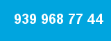 939 968 77 44
